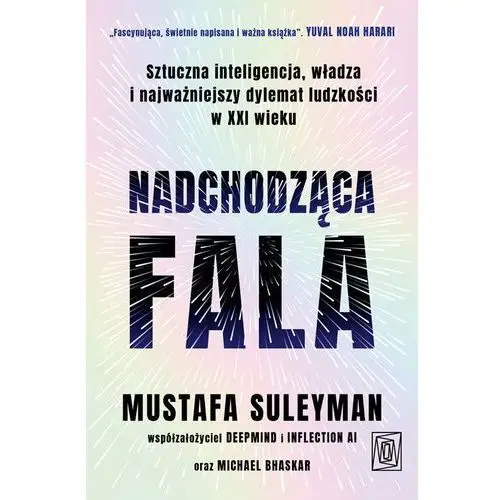 Nadchodząca fala. Sztuczna inteligencja, władza i najważniejszy dylemat ludzkości w XXI wieku