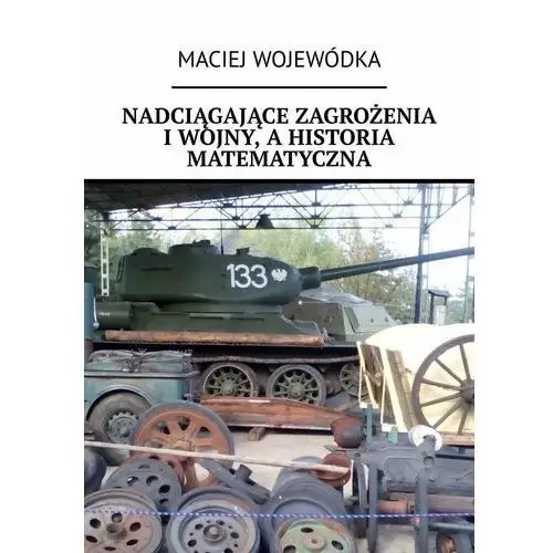 Nadciągające zagrożenia I wojny, a historia matematyczna