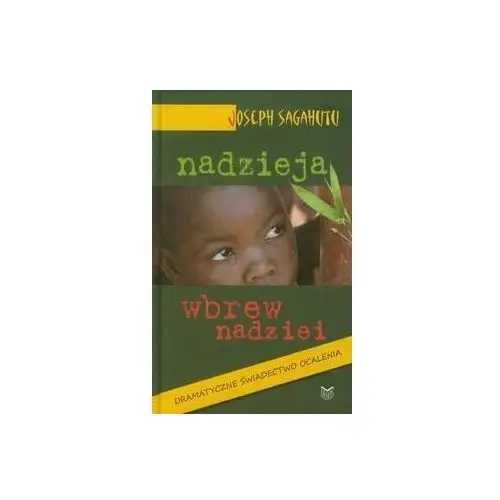 Nadzieja wbrew nadziei. Dramatyczne świadectwo ocalenia