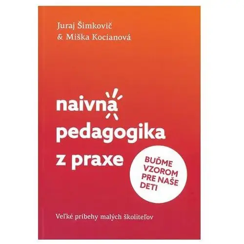 Naivná pedagogika z praxe II. - Buďme vzorom pre naše deti Šimuraj Šimkovič Juraj