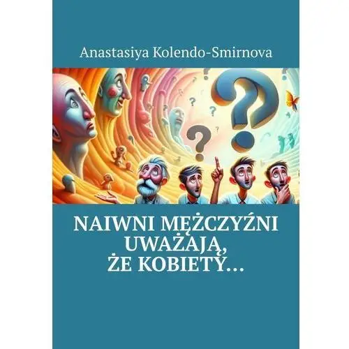 Naiwni mężczyźni uważają, że kobiety…