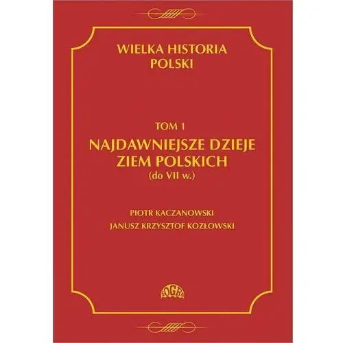 Najdawniejsze dzieje ziem polskich do VII w. Wielka historia Polski. Tom 1