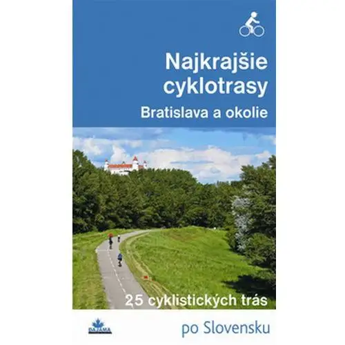 Najkrajšie cyklotrasy Bratislava a okolie Daniel Kollár; František Turanský