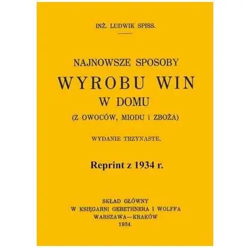 Najnowsze sposoby wyrobu win w domu. Reprint z 1934 r