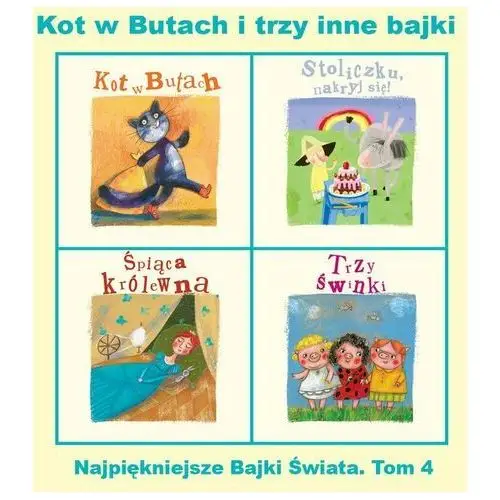 Najpiękniejsze bajki świata. Tom 4. Kot w Butach i trzy inne bajki