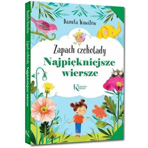 Najpiękniejsze wiersze. zapach czekolady Danuta wawiłow, ilustracje aleksandra szpunar