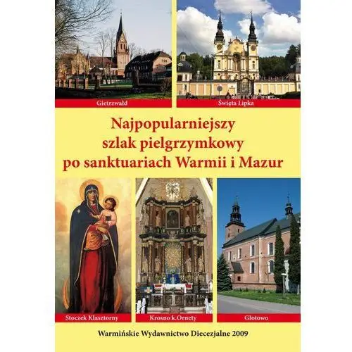 Najpopularniejszy szlak pielgrzymkowy po sanktuariach warmii i mazur