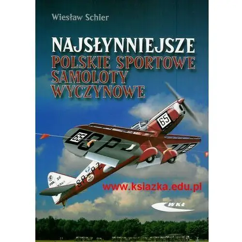 Najsłynniejsze polskie sportowe samoloty wyczynowe Wkł (wydawnictwa komunikacji i łączności)