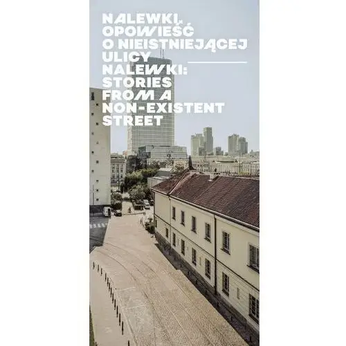 Nalewki. Opowieść o nieistniejącej ulicy/ / Stories from Non-existent Street