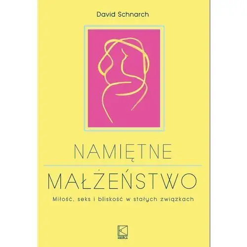 Namiętne małżeństwo. Miłość, seks i bliskość w stałych związkach