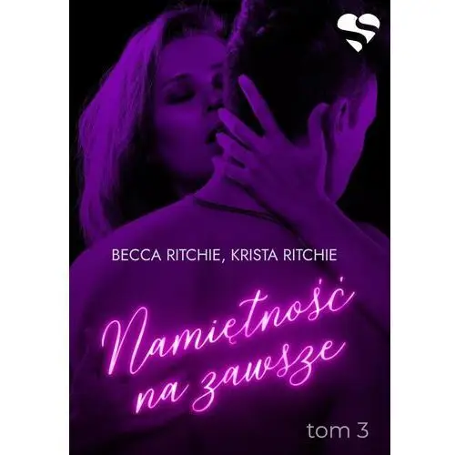 Namiętność na zawsze. Addicted. Tom 3