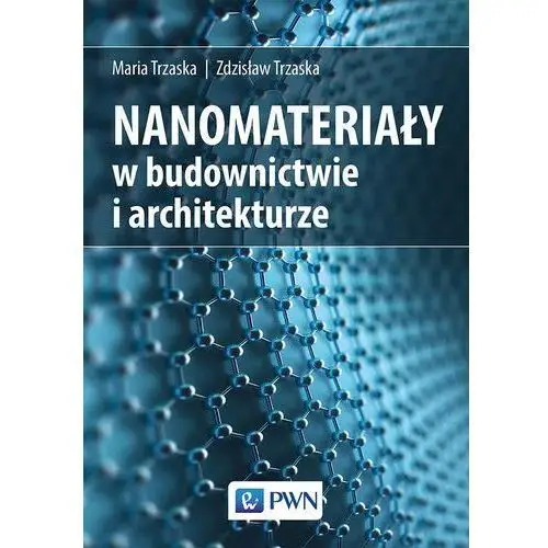 Nanomateriały w budownictwie i architekturze - Trzaska Maria, Trzaska Zdzisław