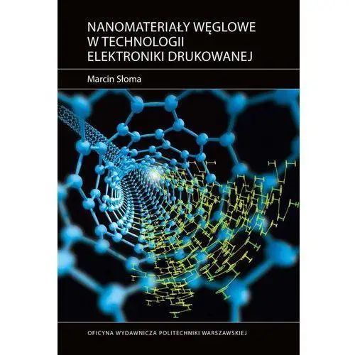 Nanomateriały węglowe w technologii elektroniki drukowanej Oficyna wydawnicza politechniki warszawskiej
