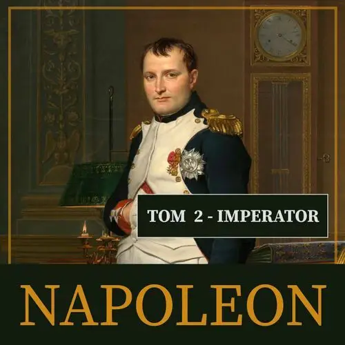 Napoleon i jego epoka. tom ii. imperator (1804-1815)