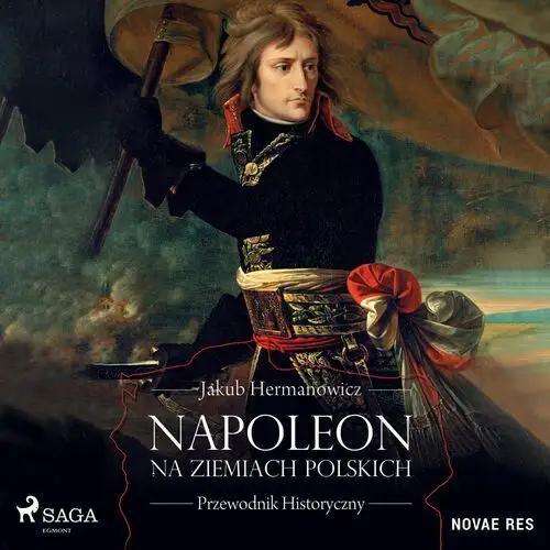 Napoleon na ziemiach polskich. Przewodnik historyczny