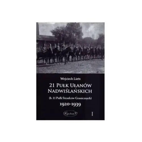 21 Pułk Ułanów Nadwiślańskich 1920-1939 Tom 1