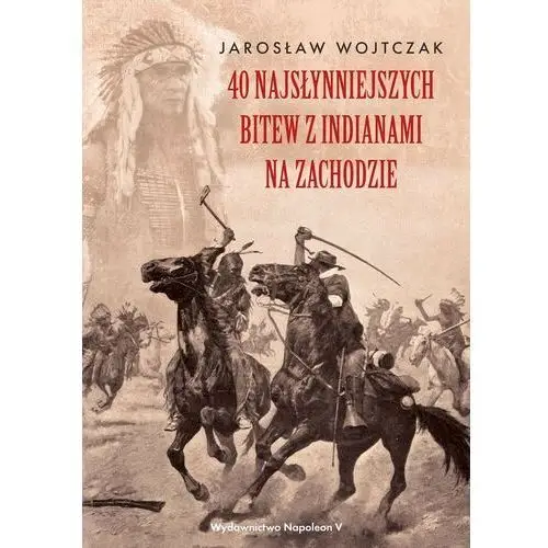 40 najsłynniejszych bitew z indianami na zachodzie Napoleon v