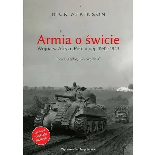 Armia o świcie. Wojna w Afryce Północnej 1942-1943