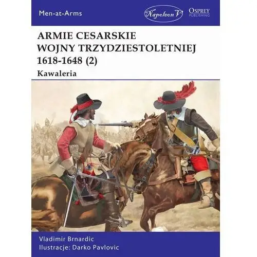 Armie cesarskie wojny trzydziestoletniej. Tom 2. Kawaleria