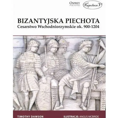 Bizantyjska piechota cesarstwo wschodniorzymskie ok. 900-1204 Napoleon v