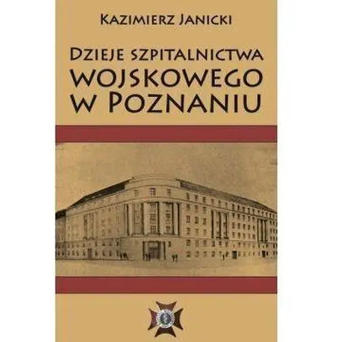 Dzieje szpitalnictwa wojskowego w Poznaniu - Dostawa 0 zł