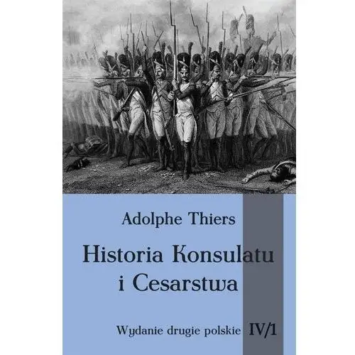 Napoleon v Historia konsulatu i cesarstwa tom iv cz. 1