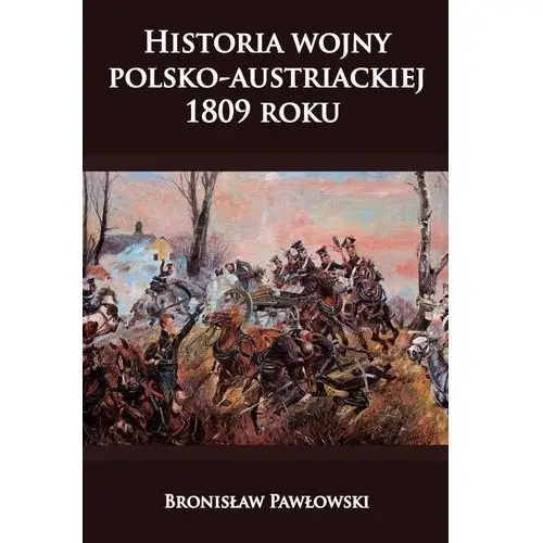 Napoleon v Historia wojny polsko-austriackiej 1809 roku- bezpłatny odbiór zamówień w krakowie (płatność gotówką lub kartą)