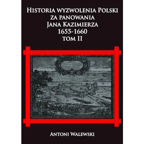 Historia wyzwolena Polski za panowania Jana Kazimierza, 1655-1660 Tom 2