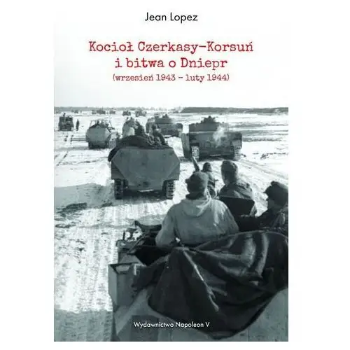 Kocioł Czerkasy-Korsuń i bitwa o Dniepr wrzesień 1943 – luty 1944 2