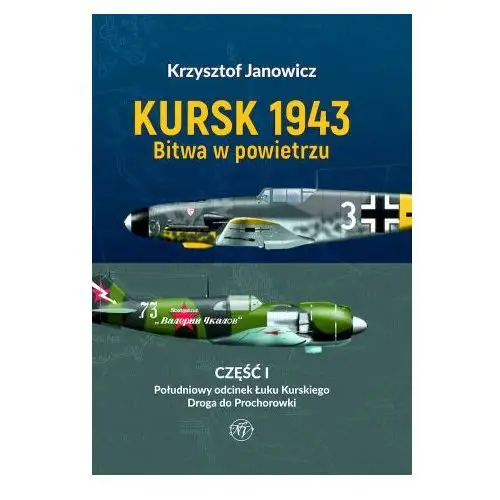 Kursk 1943. Bitwa w powietrzu. Część 1. Południowy odcinek Łuku Kurskiego. Droga do Prochorowki