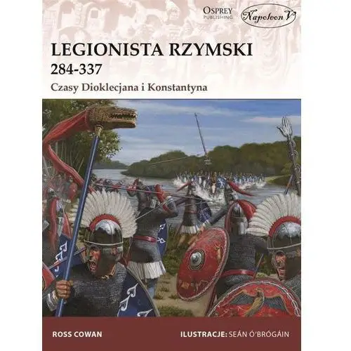 Legionista rzymski 284-337 Czasy Dioklecjana i Konstantyna
