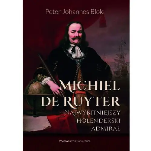 Napoleon v Michiel de ruyter. najwybitniejszy holenderski
