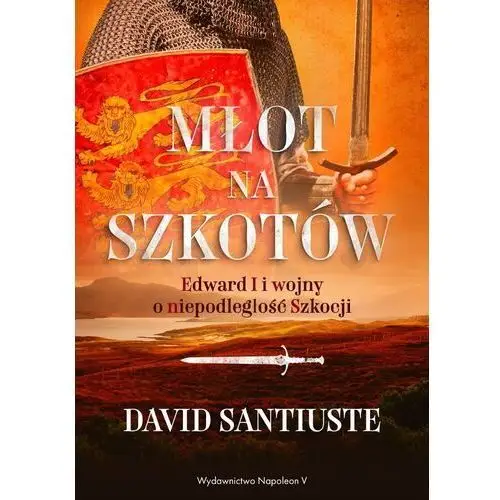 Młot na szkotów. edward i i wojny o niepodległość - david santiuste Napoleon v