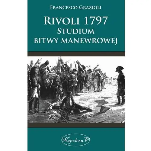 Rivoli 1797. Studium bitwy manewrowej