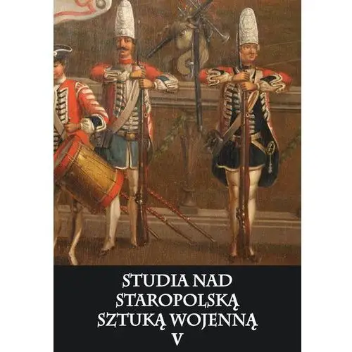 Studia nad staropolską sztuką wojenną. tom 5,694KS (7443290)