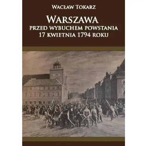 Napoleon v Warszawa przed wybuchem powstania 17 kwietnia 1794
