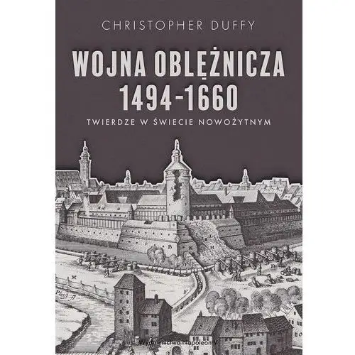 Napoleon v Wojna oblężnicza 1494-1660 - christopher duffy