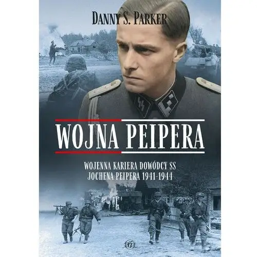 Wojna peipera. wojenna kariera dowódcy ss jochena peipera 1941-1944 Napoleon v