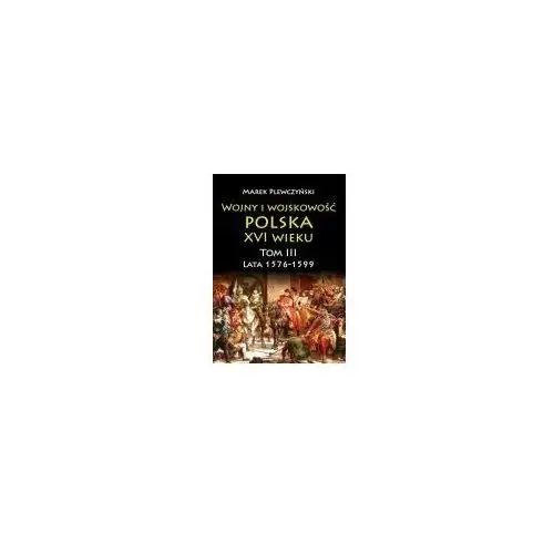 Wojny i wojskowość Polska XVI wieku T.3 1576/99 - Marek Plewczyński - książka