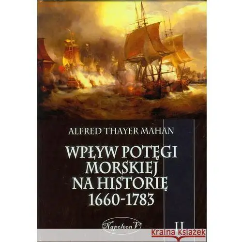 Napoleon v Wpływ potęgi morskiej na historię 1660-1783 tom 2