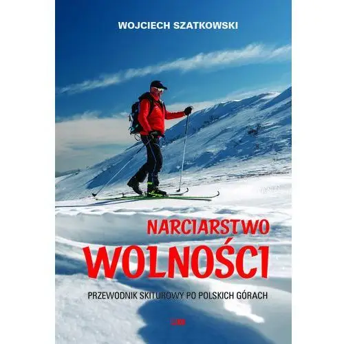 Narciarstwo wolności. Przewodnik skiturowy po polskich górach