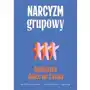 Narcyzm grupowy. Kultura narcyzmu – nacjonalizm – agresja Sklep on-line