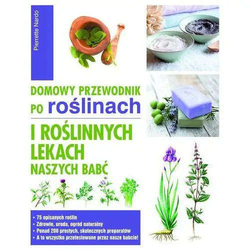 Domowy przewodnik po roślinach i roślinnych lekach naszych babć Nardo pierrette