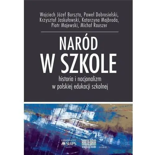 Naród w szkole historia i nacjonalizm w polskiej.. Katedra wydawnictwo naukowe