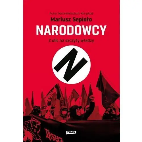 Narodowcy. z ulic na szczyty władzy