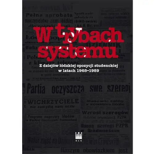 W trybach systemu z dziejów łódzkiej opozycji studenckiej w latach 1968-1989,354KS (7354860)