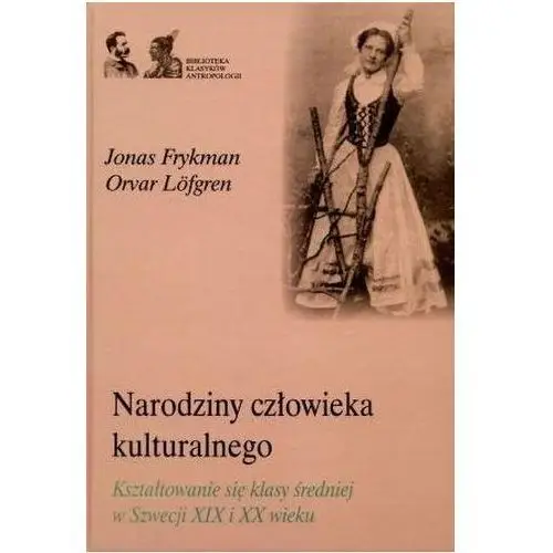 Narodziny człowieka kulturalnego. Kształtowanie.. Frykman, Jonas; Lofgren, Orvar