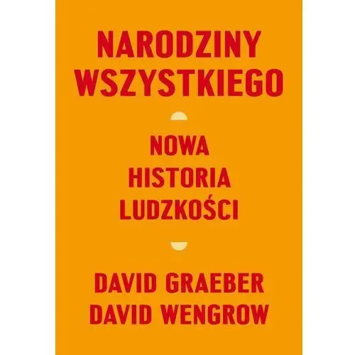 Narodziny wszystkiego. Nowa historia ludzkości