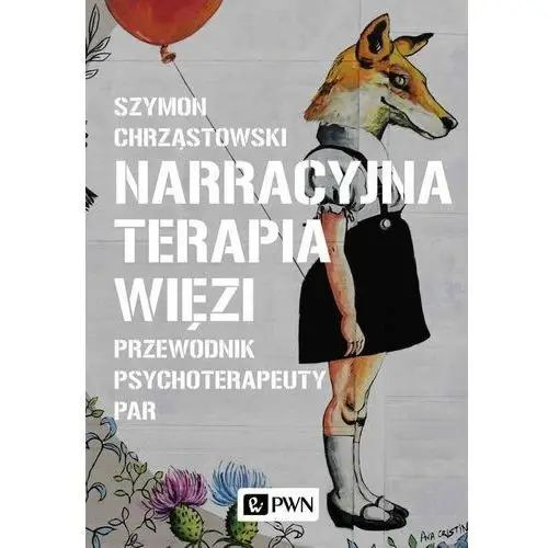 Narracyjna terapia więzi. Przewodnik psychoterapeuty par