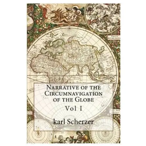 Narrative of the Circumnavigation of the Globe: Vol I